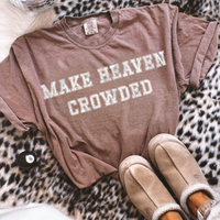 MAKE HEAVEN CROWDED TEE