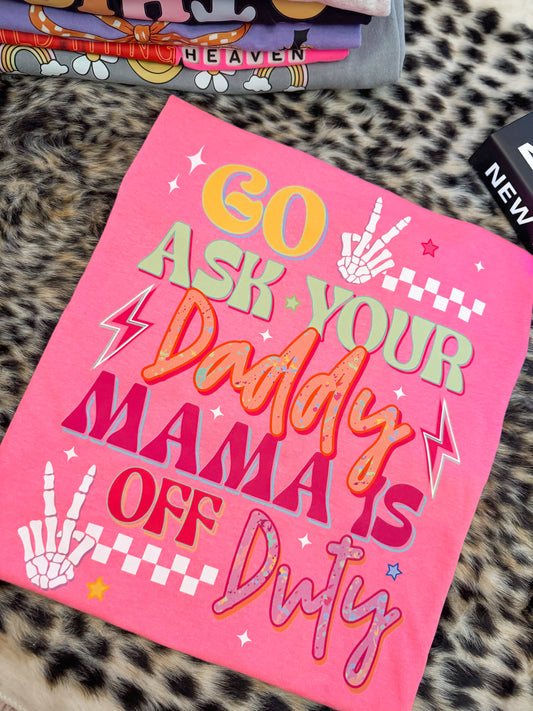 GO ASK YOUR DADDY MAMA IS OFF DUTY SAFETY PINK TEE