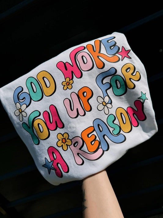 God Woke You Up For A Reason Tee